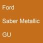 Preview: Ford, Saber Metallic, GU.